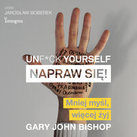 Unf*ck yourself. Napraw się!: Mniej myśl, więcej żyj - Gary John Bishop