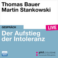 Der Aufstieg der Intoleranz - phil.COLOGNE live (ungekürzt) - Thomas Bauer