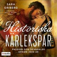 Historiska kärlekspar : passion och skandaler genom 2000 år - Sara Griberg