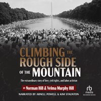 Climbing the Rough Side of the Mountain: The extraordinary story of love, civil rights, and labor activism - Norman Hill, Velma Murphy Hill