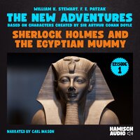 Sherlock Holmes and the Egyptian Mummy (The New Adventures, Episode 1) - Sir Arthur Conan Doyle, William K. Stewart, F. E. Patzak