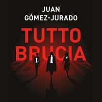 Tutto brucia - Juan Gomez-Jurado