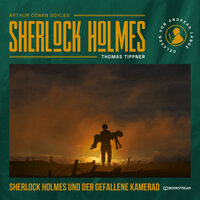 Sherlock Holmes und der gefallene Kamerad (Ungekürzt) - Thomas Tippner, Sir Arthur Conan Doyle