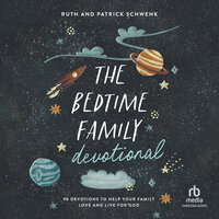 The Bedtime Family Devotional: 90 Devotions to Help Your Family Love and Live for God - Ruth Schwenk, Patrick Schwenk