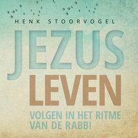Jezus leven: Volgen in het ritme van de rabbi - Henk Stoorvogel