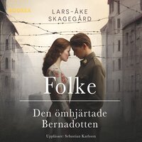 Folke : den ömhjärtade Bernadotten - Lars-Åke Skagegård