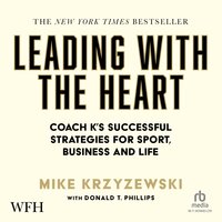 Leading With the Heart: Coach K's Successful Strategies for Sport, Business and Life - Mike Krzyzewski