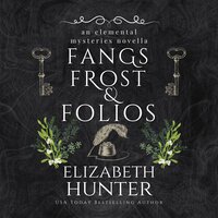 Fangs, Frost, and Folios: A Elemental Mysteries Novella - Elizabeth Hunter