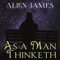 As a Man thinketh - James Allen