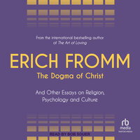 The Dogma of Christ: And Other Essays on Religion, Psychology and Culture - Erich Fromm