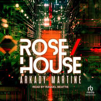 Rose/House - Arkady Martine