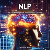 NLP: How to Strengthen Memory and Control - JAMIE LAND