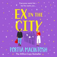 Ex in the City: A BRAND NEW gorgeously romantic, utterly hilarious, second-chance romantic comedy from BESTSELLER Portia MacIntosh for 2024 - Portia MacIntosh