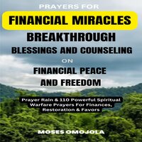 Prayers For Financial Miracles, Breakthrough, Blessings And Counseling On Financial Peace And Freedom: Prayer Rain & 110 Powerful Spiritual Warfare Prayers For Finances, Restoration & Favors - Moses Omojola