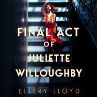 The Final Act of Juliette Willoughby: the intoxicating and darkly glamourous mystery from the bestselling authors of Reese Witherspoon bookclub pick The Club - Ellery Lloyd