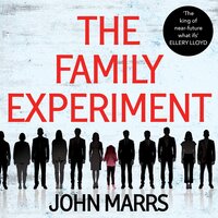 The Family Experiment: A dark twisty near future page-turner from the 'master of the speculative thriller' - John Marrs