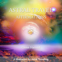 Astral Travel Affirmations - Glenn Harrold