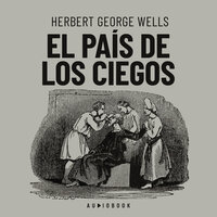 El país de los ciegos (completo) - Herbert George Wells