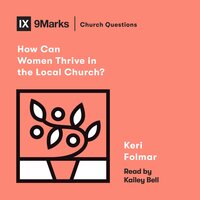 How Can Women Thrive in the Local Church? - Keri Folmar