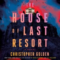 The House of Last Resort: A Novel - Christopher Golden