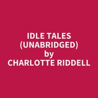 Idle Tales (Unabridged): optional - Charlotte Riddell
