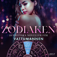 Zodiaken: 10 Erotiska noveller för Vattumannen - Malin Edholm, Elena Lund, Camille Bech, B. J. Hermansson, Chrystelle LeRoy