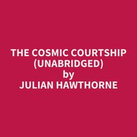 The Cosmic Courtship (Unabridged): optional - Julian Hawthorne