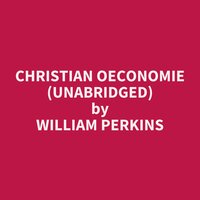 Christian Oeconomie (Unabridged): optional - William Perkins