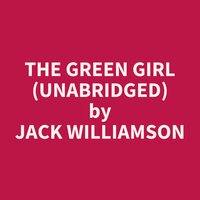The Green Girl (Unabridged): optional - Jack Williamson
