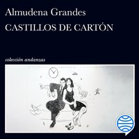 Castillos de cartón - Almudena Grandes