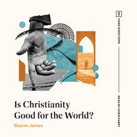 Is Christianity Good for the World? - Sharon James