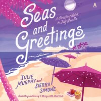 Seas and Greetings: A Christmas Notch in July Novella - Julie Murphy, Sierra Simone