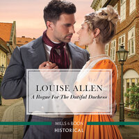 A Rogue For The Dutiful Duchess - Louise Allen