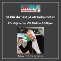 Så blir du bäst på att boka möten - För säljchefen, VD, KAM och säljaren med Max Söderpalm - Max Söderpalm