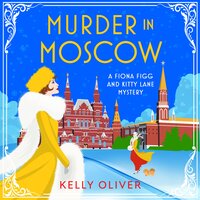 Murder in Moscow: A BRAND NEW page-turning historical cozy mystery from Kelly Oliver for 2024 - Kelly Oliver