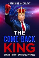 The Comeback King: Donald Trump's Unfinished Business - Catherine McCarthy