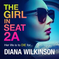 The Girl in Seat 2A: THE NUMBER ONE BESTSELLER - Diana Wilkinson