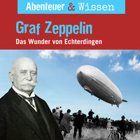 Abenteuer & Wissen, Graf Zeppelin - Das Wunder von Echterdingen - Viviane Koppelmann