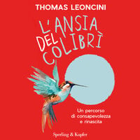 L'ansia del colibrì: Un percorso di consapevolezza e rinascita - Thomas Leoncini