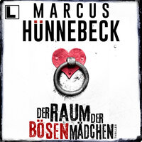 Der Raum der bösen Mädchen - Till Buchinger, Band 7 (ungekürzt) - Marcus Hünnebeck