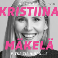 Kristiina Mäkelä - Pitkä tie huipulle - Mika Wickström