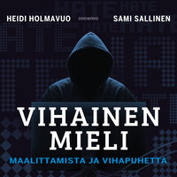 Vihainen mieli: Maalittamista ja vihapuhetta - Heidi Holmavuo, Sami Sallinen