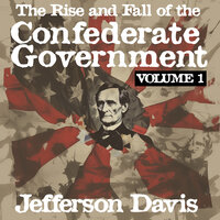 The Rise and Fall of the Confederate Government: Volume I - Jefferson Davis
