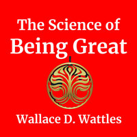 The Science of Being Great - Wallace D Wattles
