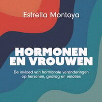 Hormonen en vrouwen: De invloed van hormonale veranderingen op hersenen, gedrag en emoties - Estrella Montoya