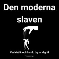 Den moderna slaven och hur du bryter dig fri - Tomas Öberg