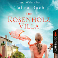 Die Rosenholzvilla - Rosenholzvilla-Saga, Teil 1 (Ungekürzt) - Tabea Bach