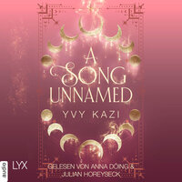 A Song Unnamed - Magic and Moonlight, Teil 3 (Ungekürzt) - Yvy Kazi