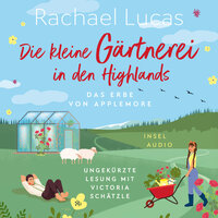 Die kleine Gärtnerei in den Highlands - Das Erbe von Applemore, Band 2 (Ungekürzt) - Rachael Lucas