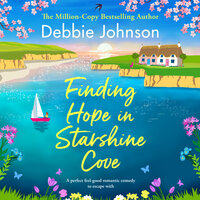 Finding Hope in Starshine Cove: A perfect feel-good romantic comedy to escape with - Debbie Johnson